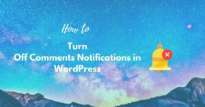 How to turn off comments notifications in WordPress