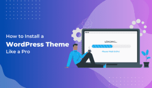 How to Install a WordPress Theme Like a Pro