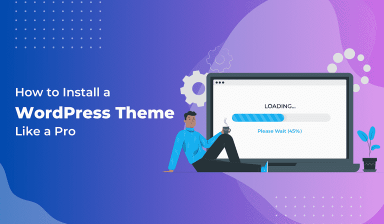 How to Install a WordPress Theme Like a Pro